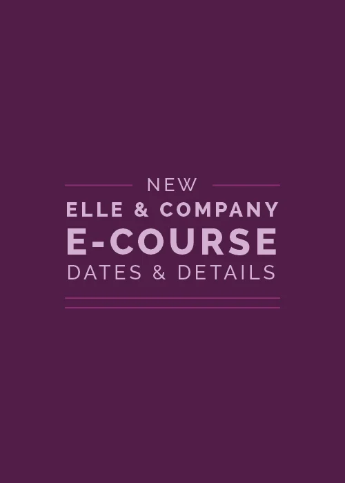 New Elle & Company E-Course Dates and Details!