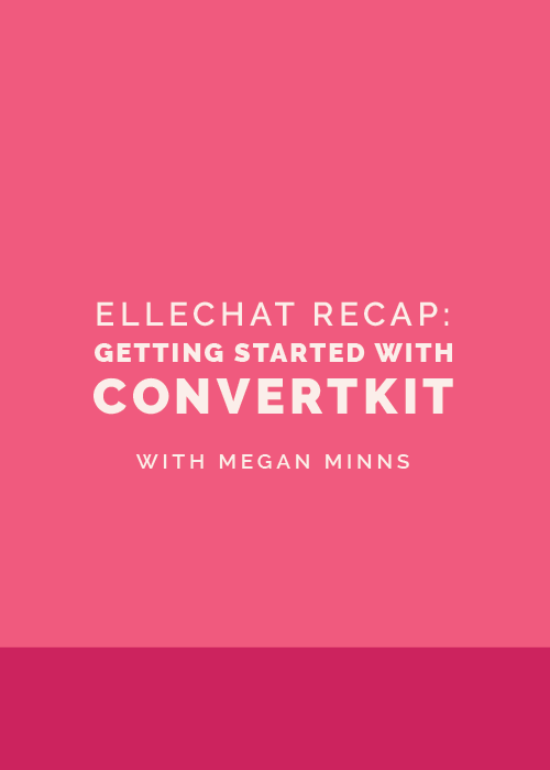 Ellechat Recap: Getting Started with Convertkit with Megan Minns