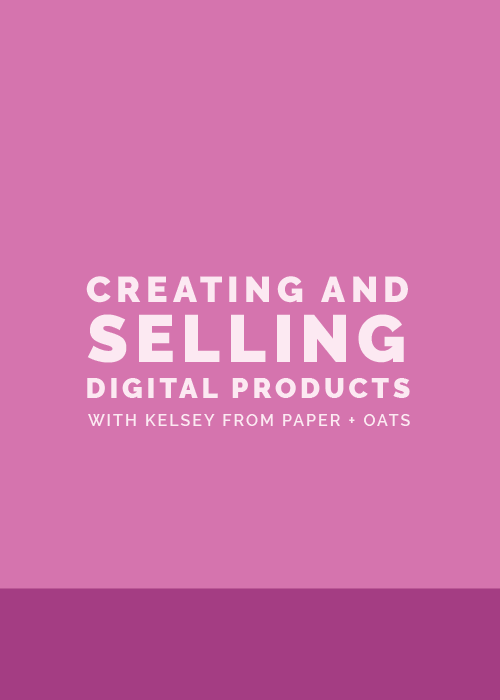 Creating and Selling Digital Products with Kelsey from Paper + Oats
