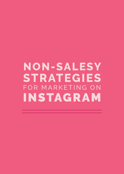 Non-Salesy Strategies for Marketing on Instagram