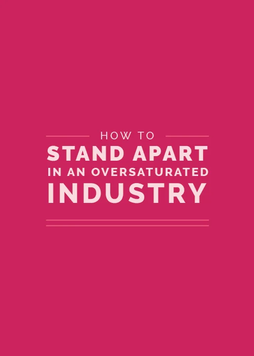 How to Stand Apart in an Oversaturated Industry