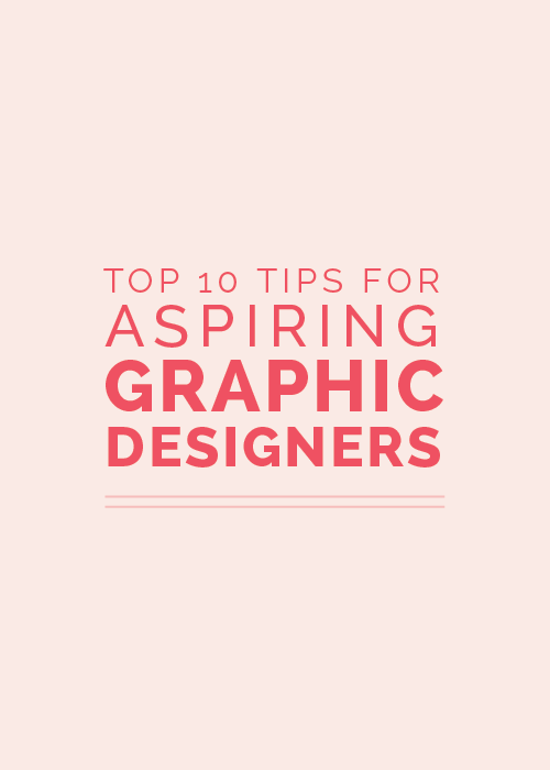 Top 10 Tips for Aspiring Graphic Designers