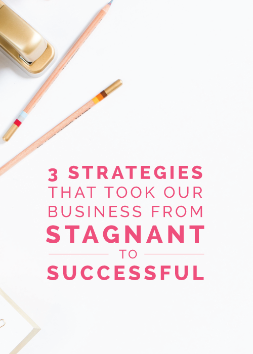 3 Strategies That Took Our Business From Stagnant to Successful