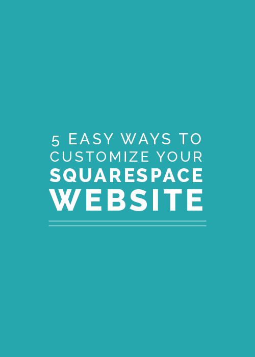5 Easy Ways to Customize Your Squarespace Website