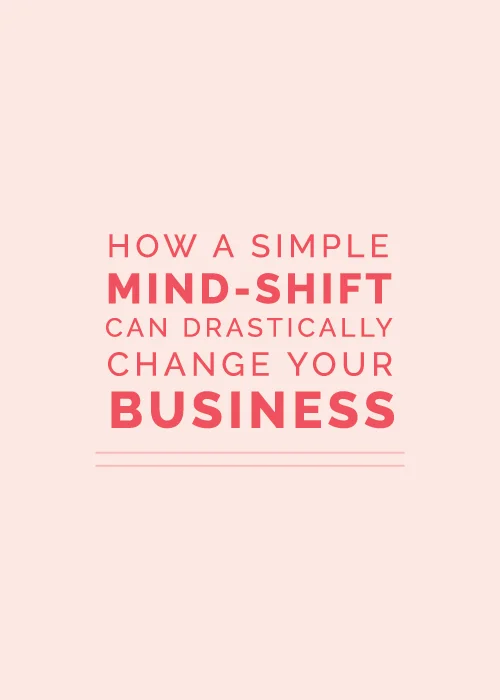 How a Simple Mind-Shift Can Drastically Change Your Business