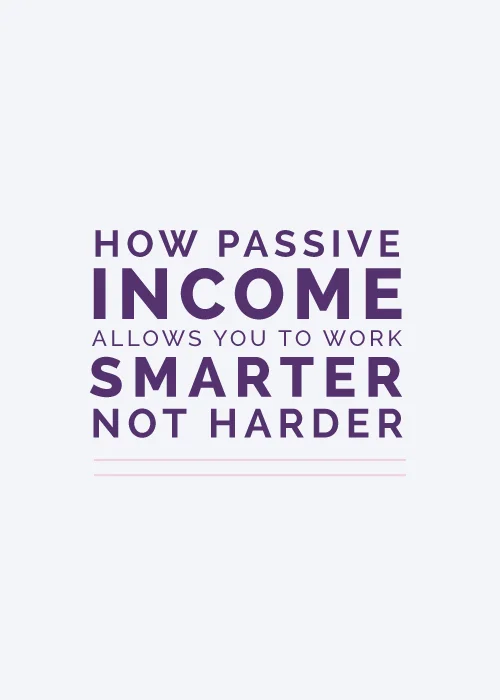 How Passive Income Allows You to Work Smarter, Not Harder