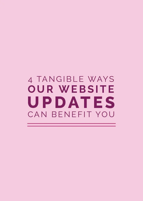 4 Tangible Ways Our Website Updates Can Benefit You