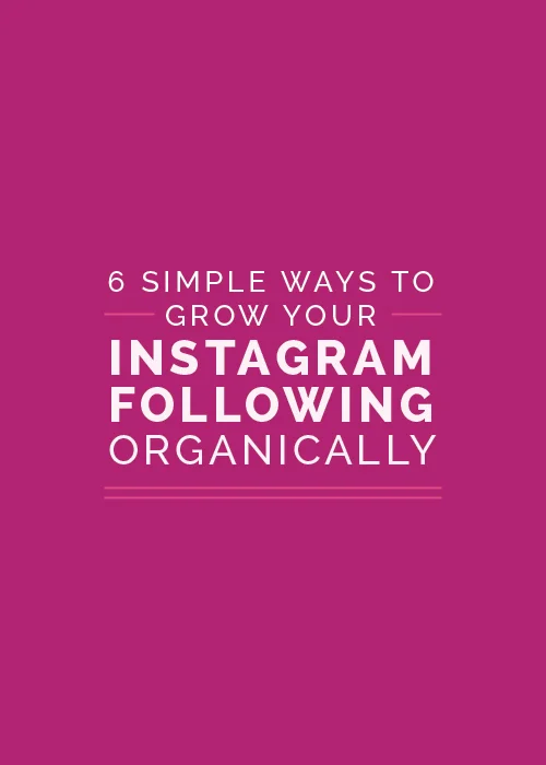 6 Simple Ways to Organically Grow Your Instagram Following