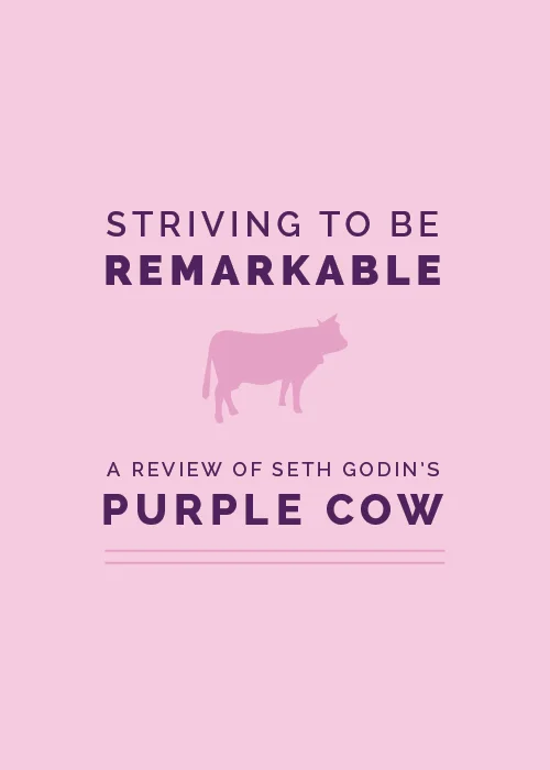 Striving to Be Remarkable - A Review of Purple Cow by Seth Godin