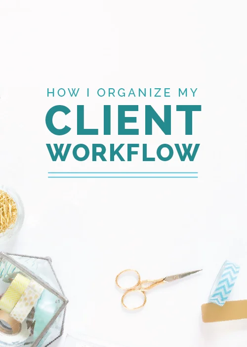 How I Organize My Client Workflow