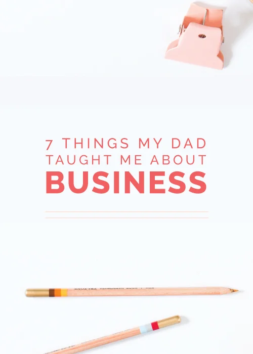 7 Things My Dad Taught Me About Business