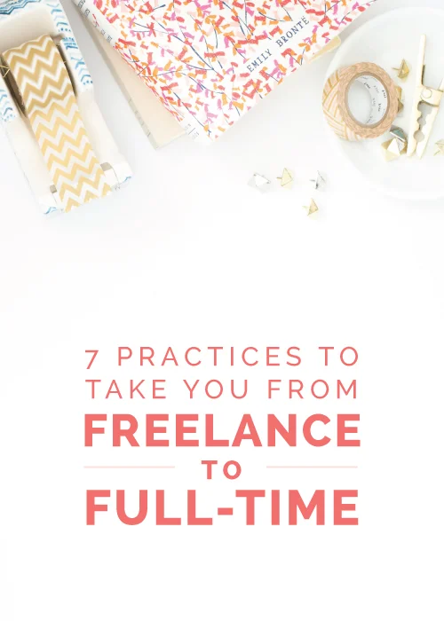 7 Practices to Take You from Freelance to Full-Time