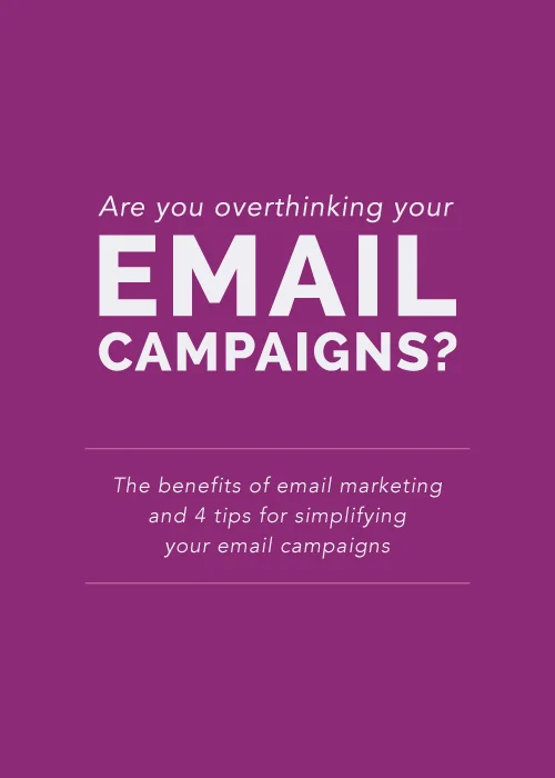 Are You Overthinking Your Email Campaigns?