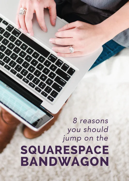8 Reasons You Should Jump on the Squarespace Bandwagon
