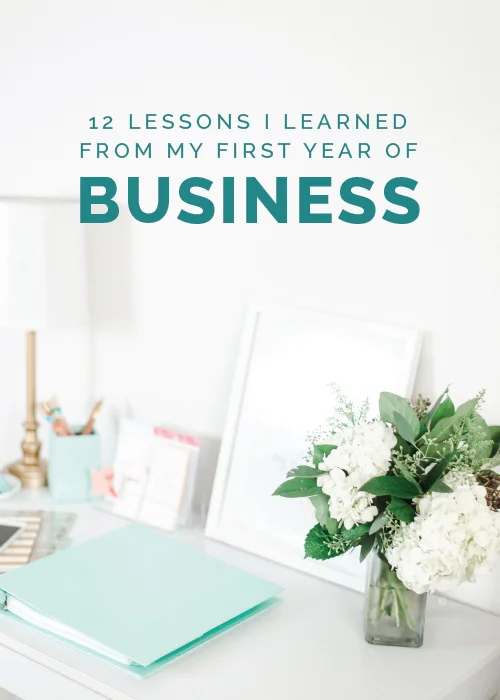 12 Lessons I Learned From My First Year Of Business 12 Lessons I Learned From My First Year Of Business