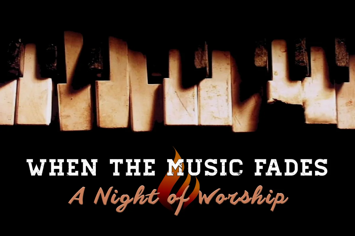 "When the Music Fades" - A Night of Worship