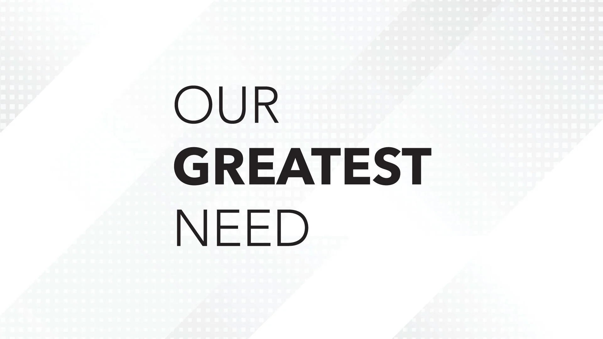 Our Greatest Need