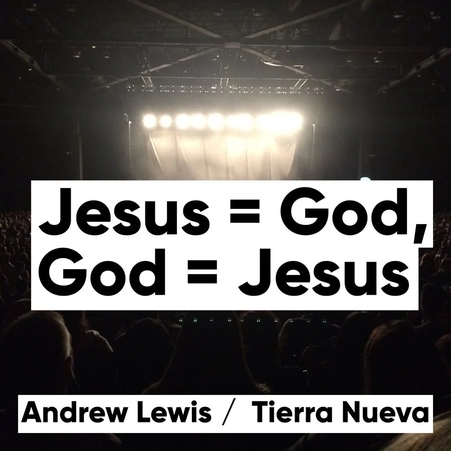 Andrew Lewis: Jesus = God, God = Jesus