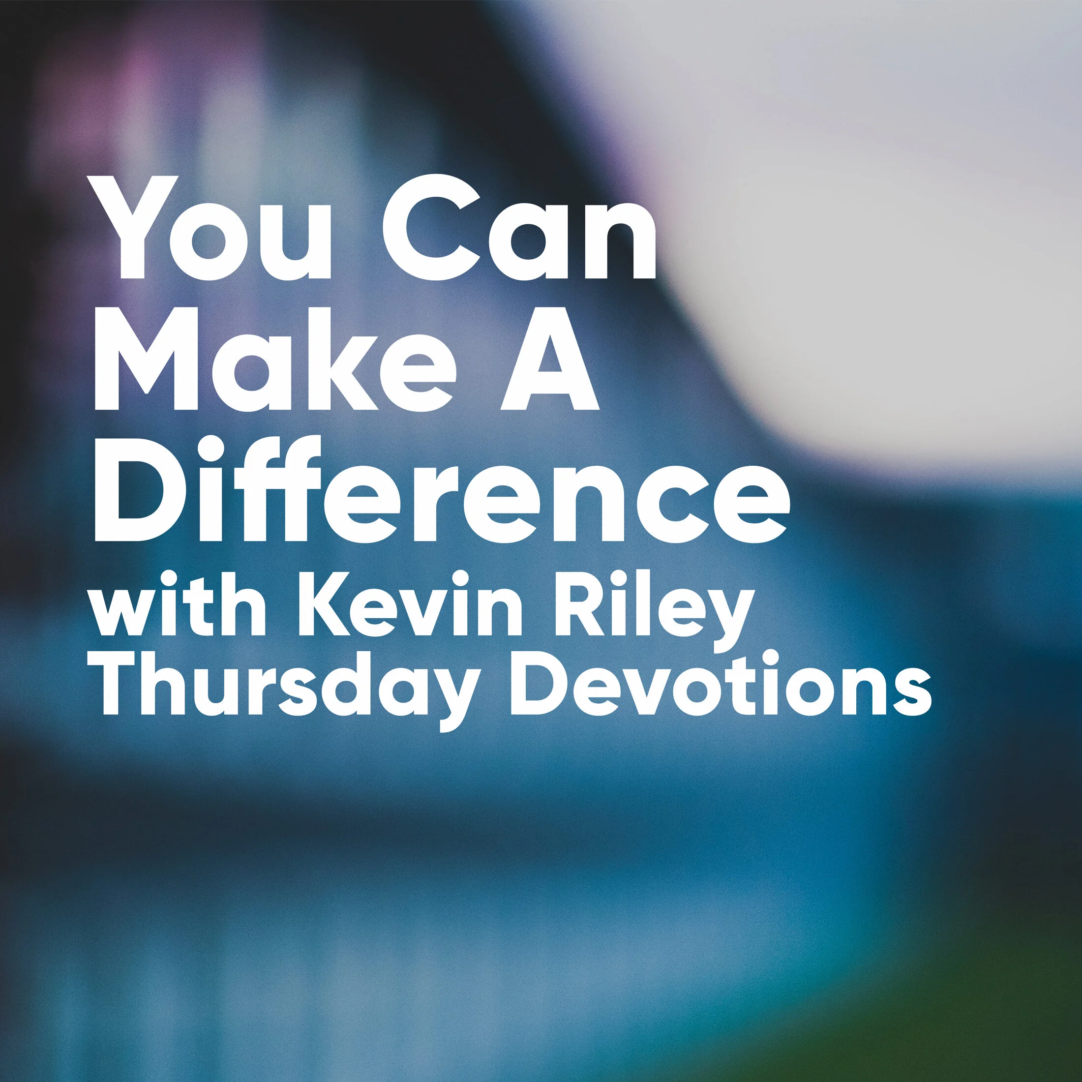 You Can Make A Difference: Morning Devotions with Kevin Riley / Psalm 144