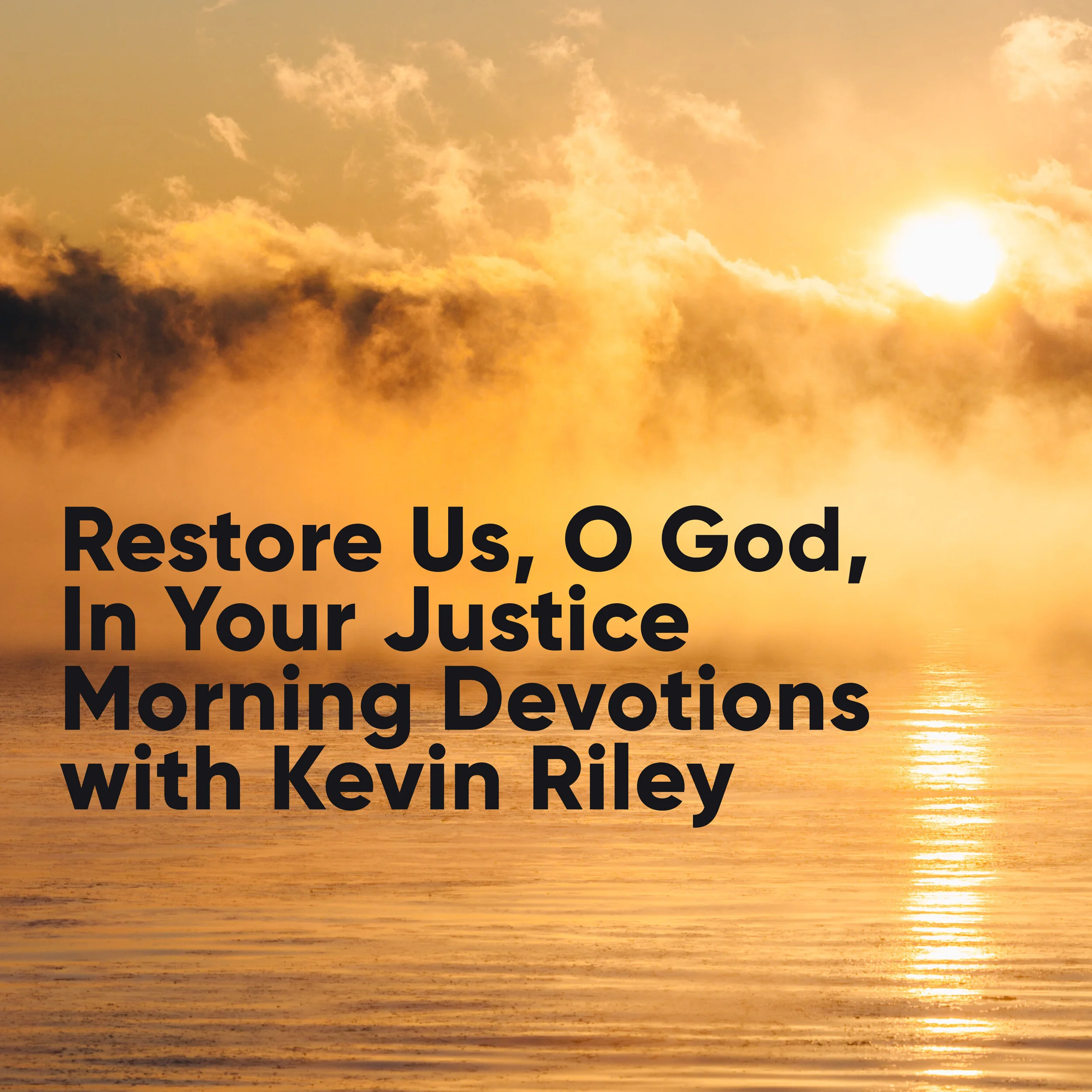 Restore Us, O God, In Your Justice: Morning Devotions with Kevin Riley / Psalm 80