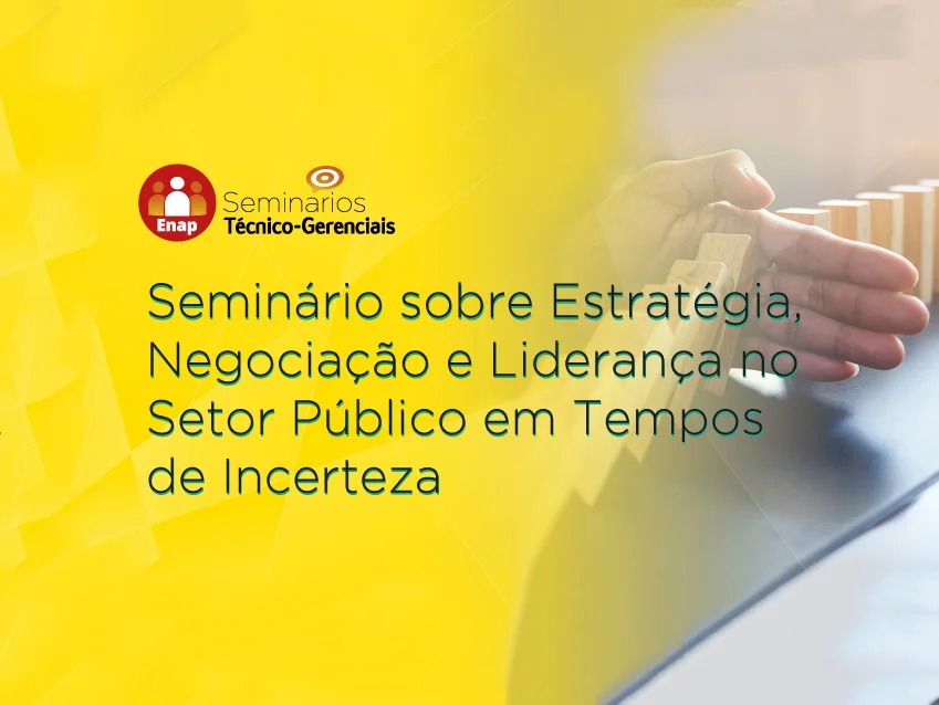 Seminário sobre Estratégia, Negociação e Liderança no Setor Público em Tempos de Incerteza será realizado pela Enap