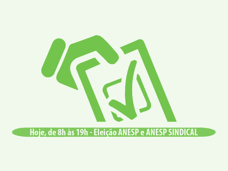 Hoje, de 8h às 19h - Eleição ANESP e ANESP SINDICAL