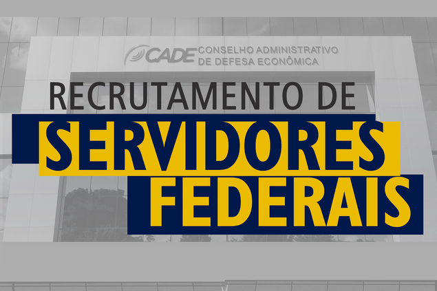 CADE abre 56 vagas para recrutamento de servidores públicos federais