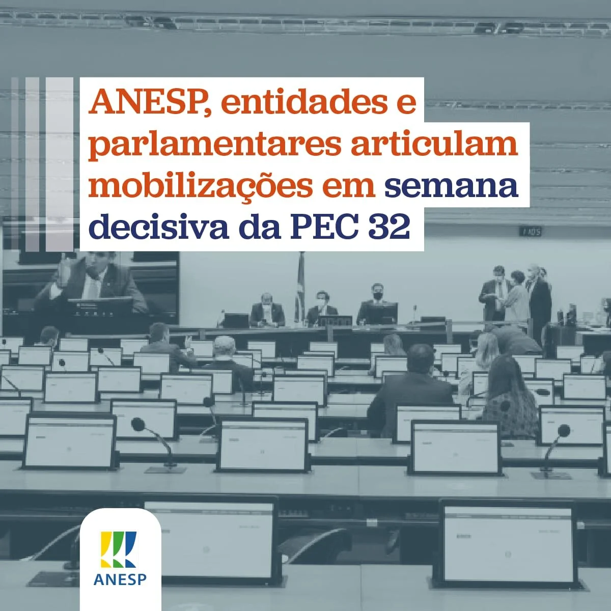 ANESP, entidades e parlamentares articulam mobilizações em semana decisiva da PEC 32