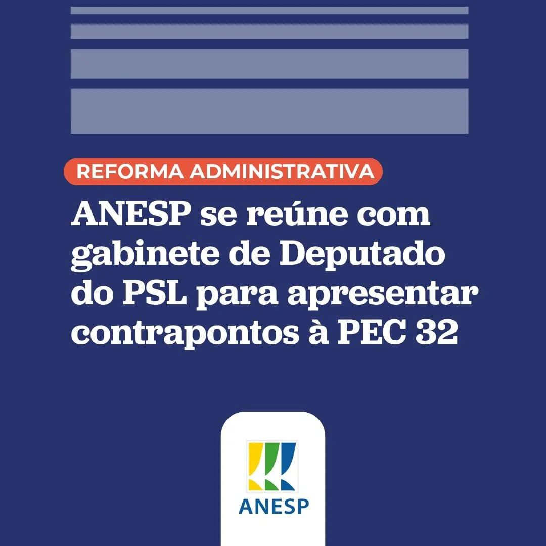 ANESP se reúne com gabinete de Deputado do PSL para apresentar contrapontos à PEC 32