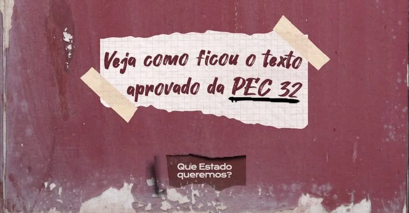 PEC 32 é aprovada na Comissão Especial com vários retrocessos