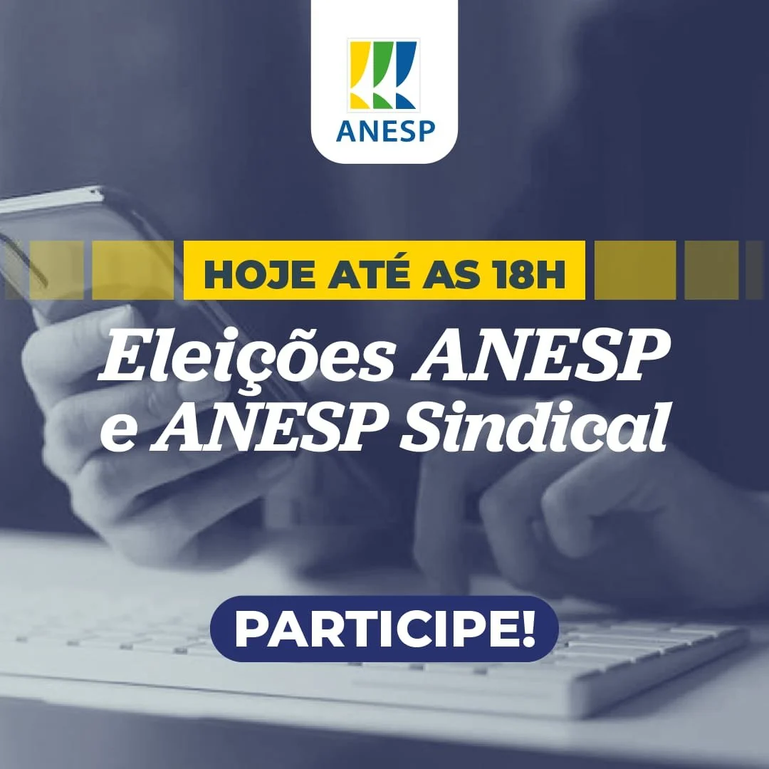 Eleição da ANESP e ANESP SINDICAL segue aberta até 18h de hoje; participe
