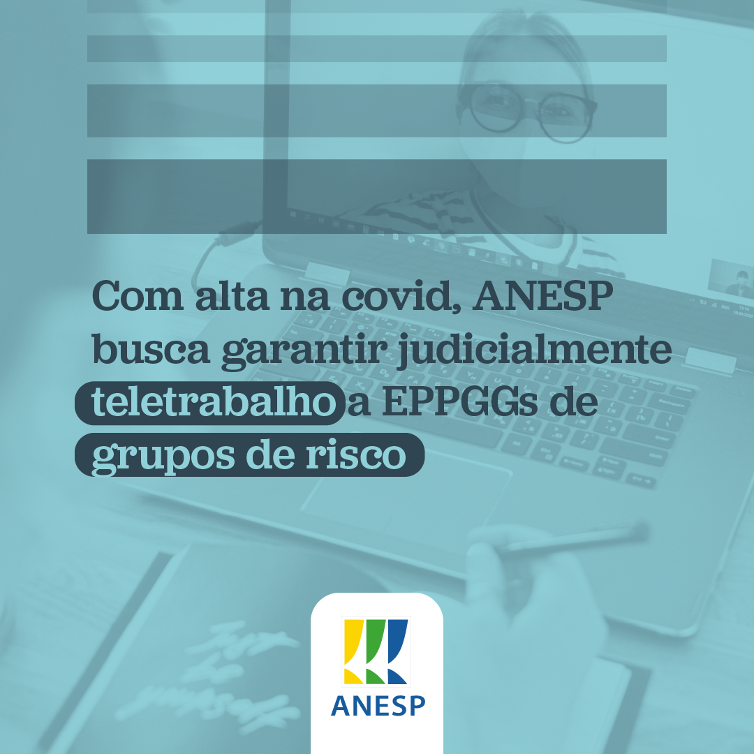 Com alta nos casos de Covid, ANESP tenta garantir judicialmente teletrabalho a EPPGGs de grupos de risco