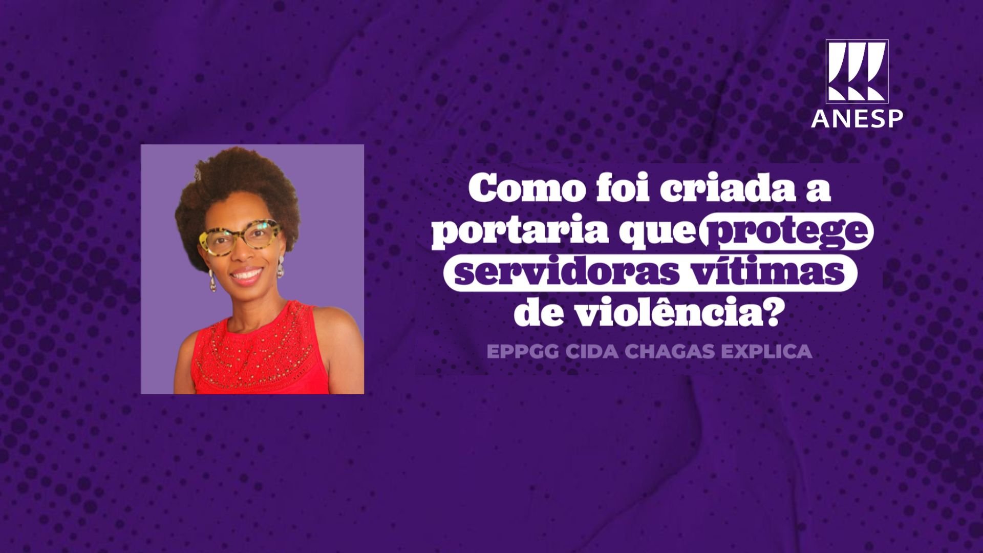 Como foi criada a portaria que protege servidoras vítimas de violência? EPPGG Cida Chagas explica