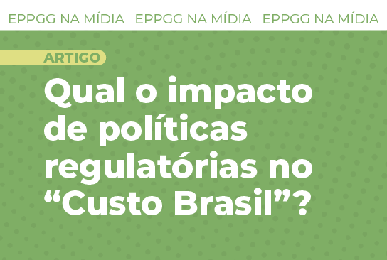 EPPGG vê impacto positivo de políticas regulatórias no “Custo Brasil”