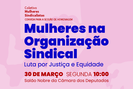 Coletivo de Mulheres Sindicalistas promove evento na Câmara sobre justiça e equidade no serviço público