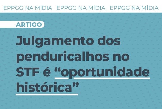 EPPGG vê “oportunidade histórica” em julgamento do STF sobre penduricalhos