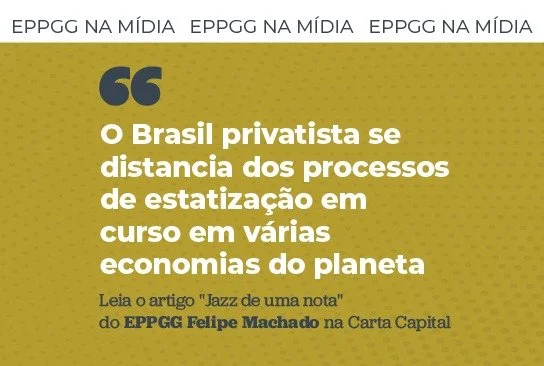 Carta Capital: EPPGG contrapõe lógica privatista do Brasil a processos de estatização ao redor do mundo
