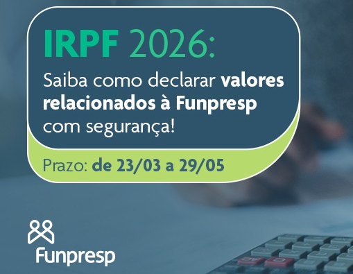 IRPF 2026: orientações sobre como declarar valores relacionados à Funpresp