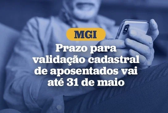 MGI: Prazo para validação cadastral de aposentados vai até 31 de maio