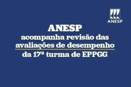 ANESP acompanha revisão das avaliações de desempenho da 17ª turma de EPPGG