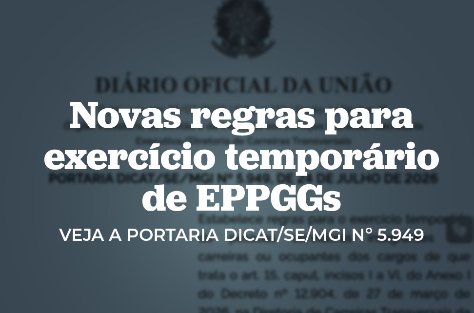 MGI publica regras para exercício temporário de EPPGGs e demais carreiras transversais