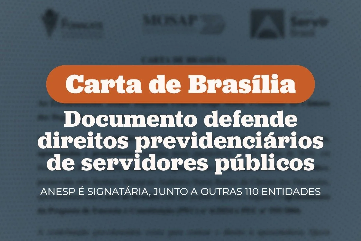 ANESP e outras 110 entidades assinam carta em defesa de direitos previdenciários de servidores