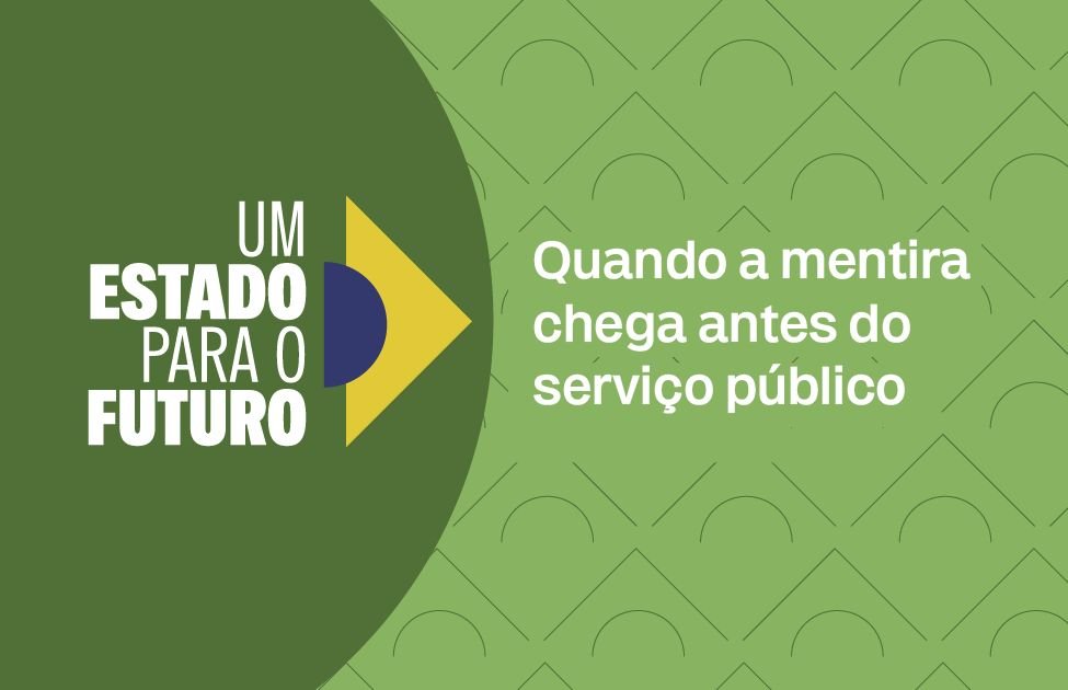 Quando a mentira chega antes do serviço público
