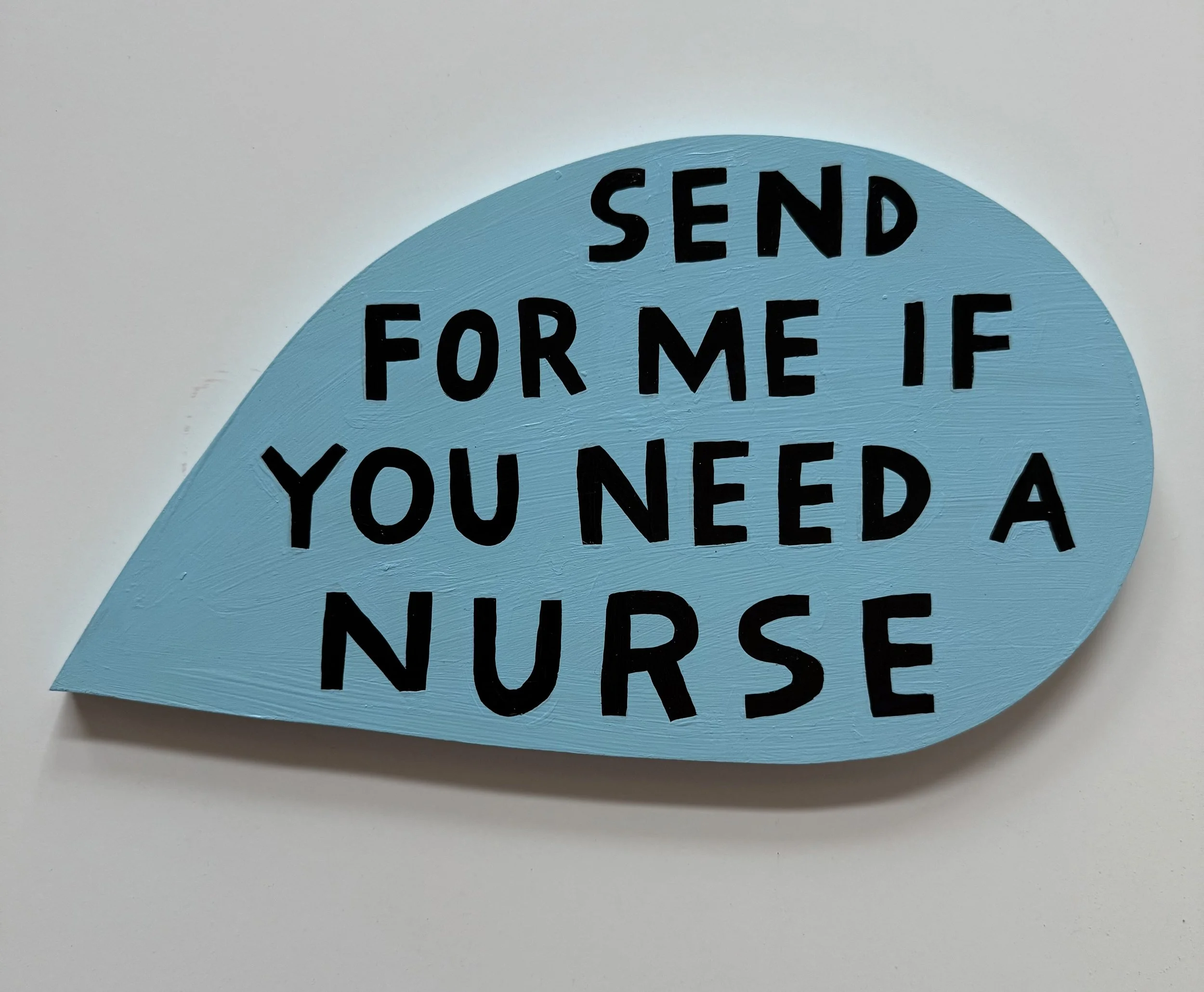 SEND FOR ME IF YOU NEED A NURSE