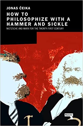 How to Philosophize with a Hammer and Sickle: Nietzsche and Marx for the 21st-Century Left