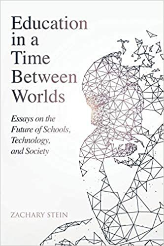 Education in a Time Between Worlds: Essays on the Future of Schools, Technology, and Society