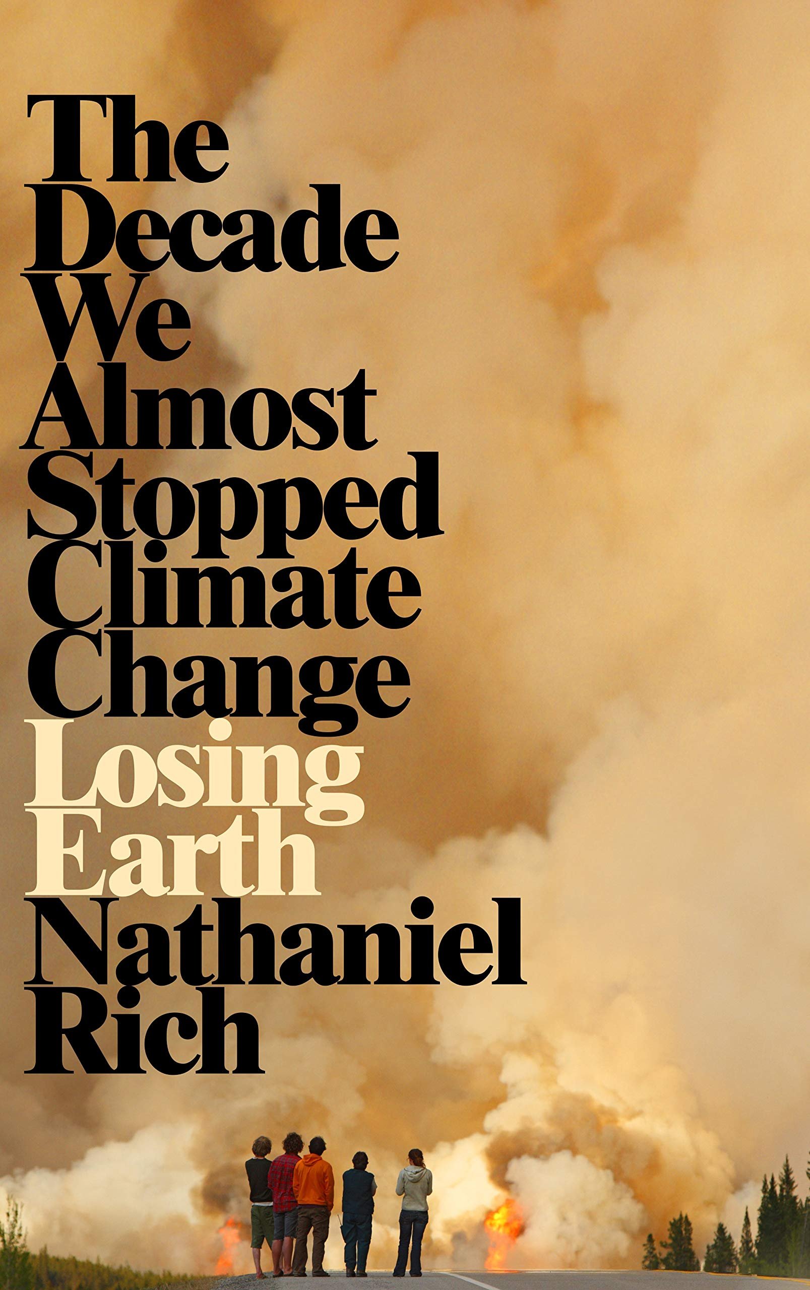 Losing Earth: The Decade We Could Have Stopped Climate Change