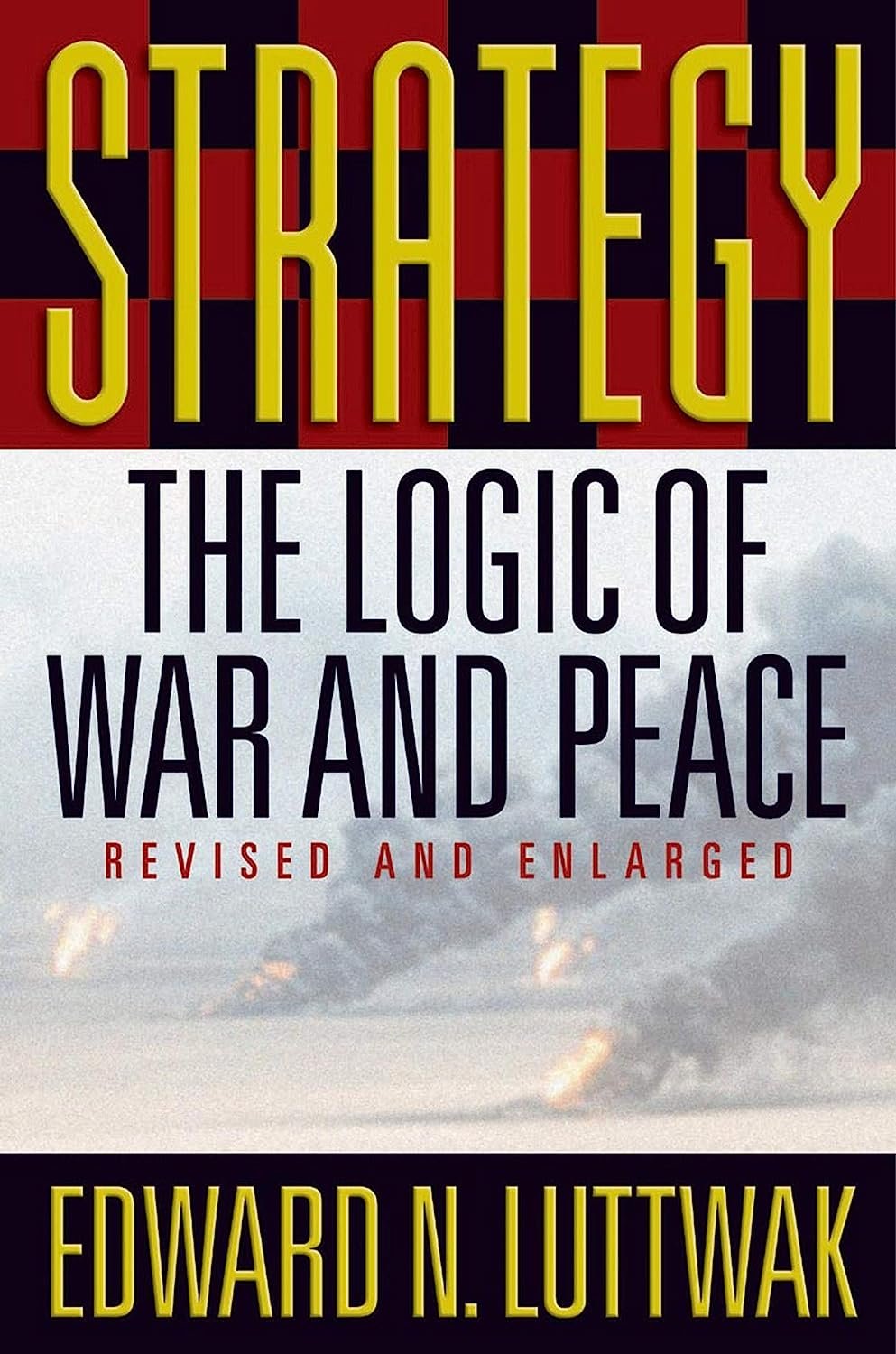 Strategy: The Logic of War and Peace, Revised and Enlarged Edition