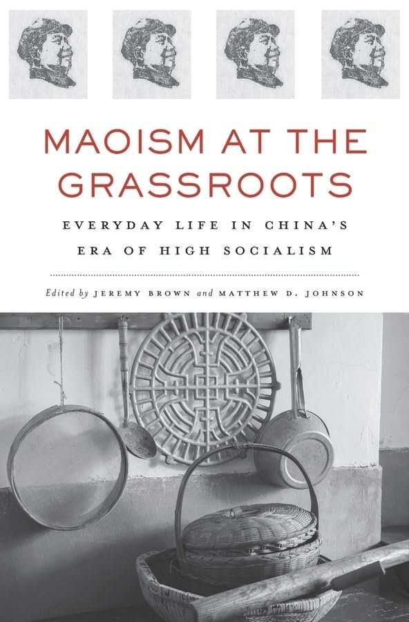 Maoism at the Grassroots: Everyday Life in China’s Era of High Socialism