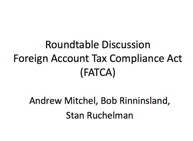 Roundtable Discussion: Foreign Account Tax Compliance Act (FATCA)